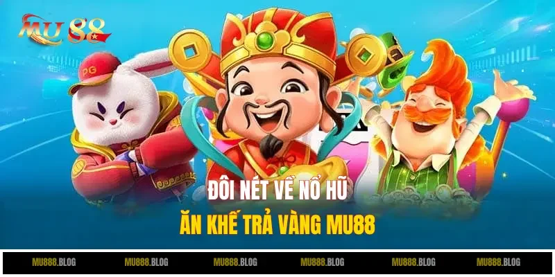 Đôi nét về ăn khế trả vàng MU88
