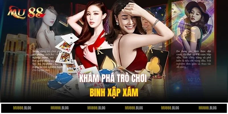 Khám phá trò chơi binh xập xám mu88