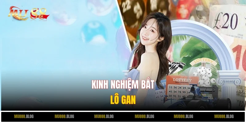 Cách bắt lô khan trăm phát trăm trúng