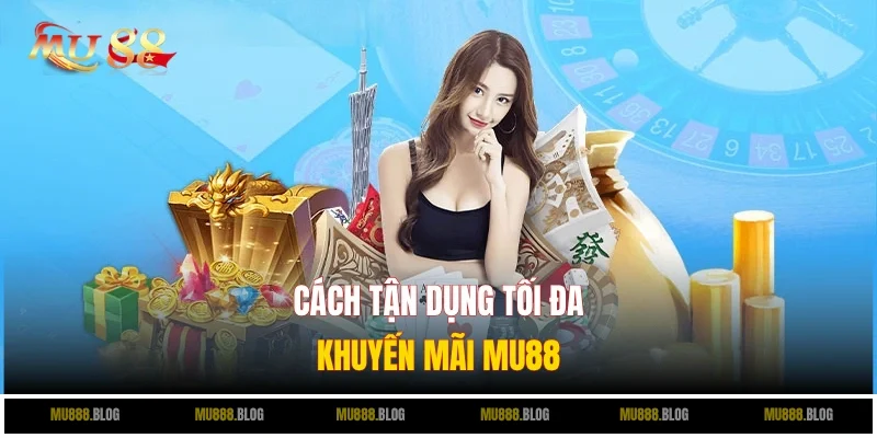 Cách tận dụng khuyến mãi MU88 để tối đa lợi nhuận