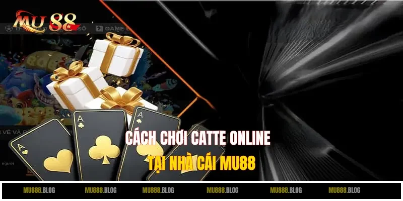 Mách bạn cách chơi Catte Online tại MU88