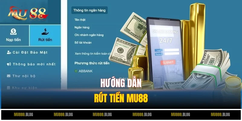 Chỉ dẫn 5 bước rút tiền từ MU88 về tài khoản cá nhân