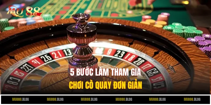 5 bước làm tham gia chơi Cò Quay đơn giản