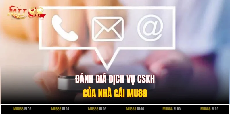 Đánh giá khách quan dịch vụ liên hệ MU88