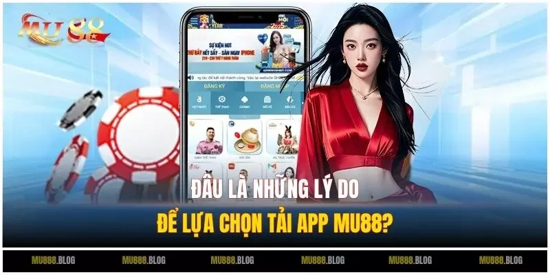 Đâu là những lý do để lựa chọn tải app MU88?