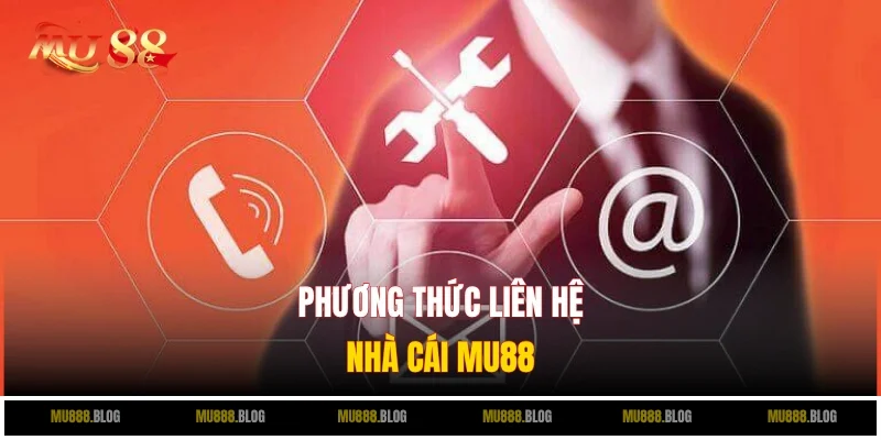Điểm danh các phương thức liên hệ MU88 dễ dàng