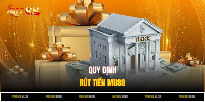 Điều kiện rút tiền MU88