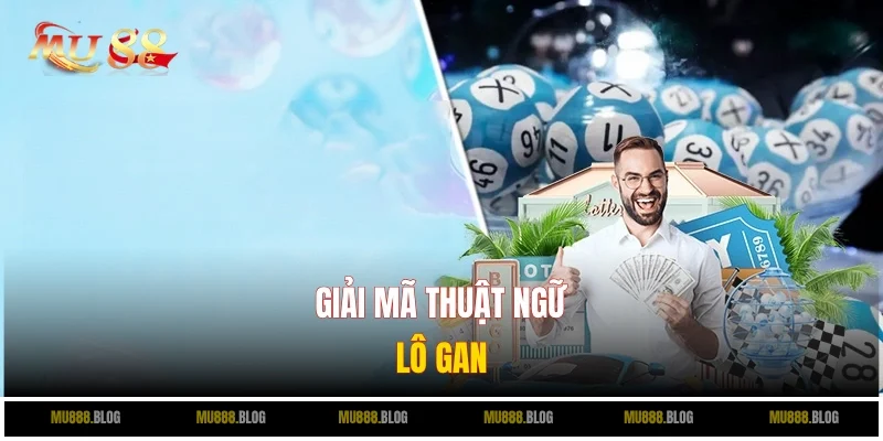 Giải mã thuật ngữ xổ số - lô gan