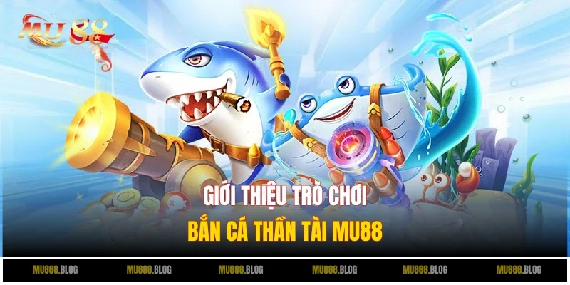 Giới thiệu vài nét về bắn cá Thần Tài