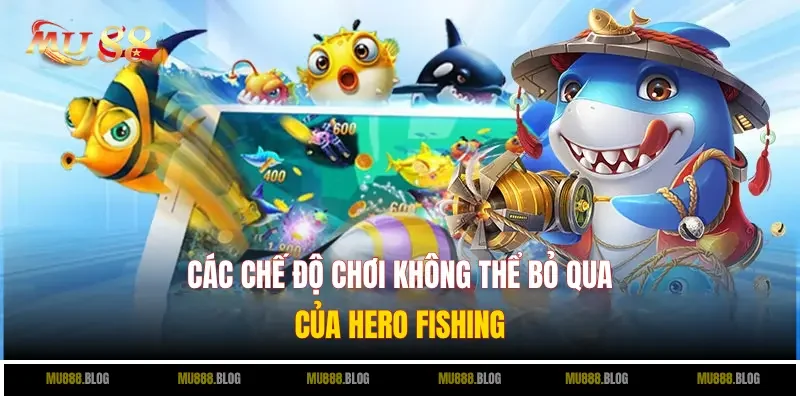 Các chế độ chơi không thể bỏ qua của Hero Fishing