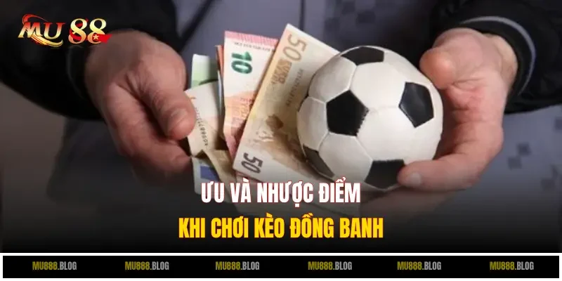 Ưu và nhược điểm khi chơi kèo đồng banh
