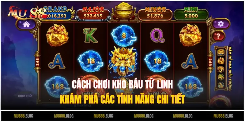 Tìm hiểu chi tiết luật chơi và tính năng trong Kho Báu Tứ Linh