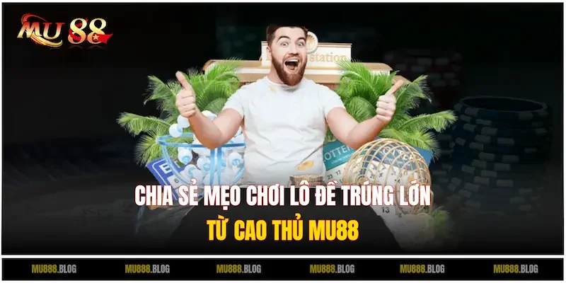 Bật mí mẹo chơi lô đề trực tuyến thắng đậm từ cao thủ lâu năm