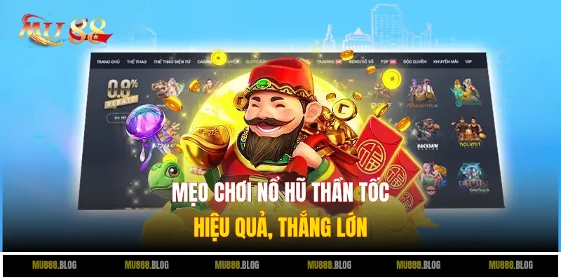 Mẹo chơi nổ hũ thần tốc thắng lớn