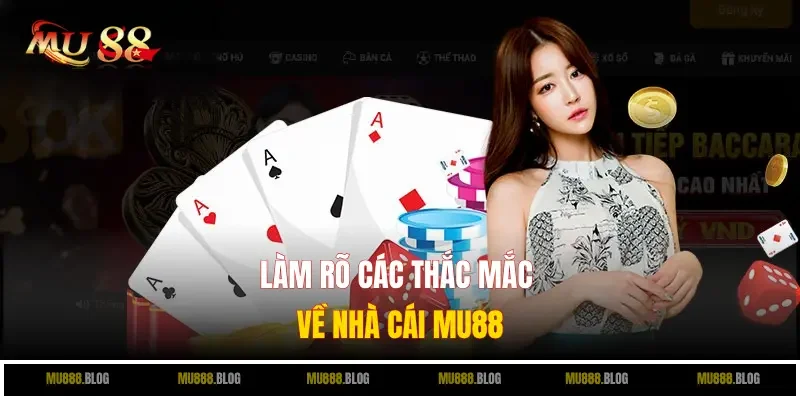 Làm rõ các thắc mắc về nhà cái MU88