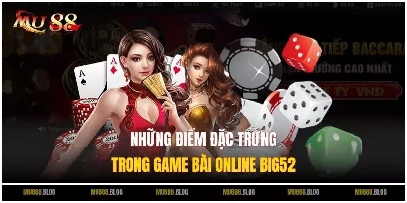 Những điểm đặc trưng trong Game Bài Online Big52