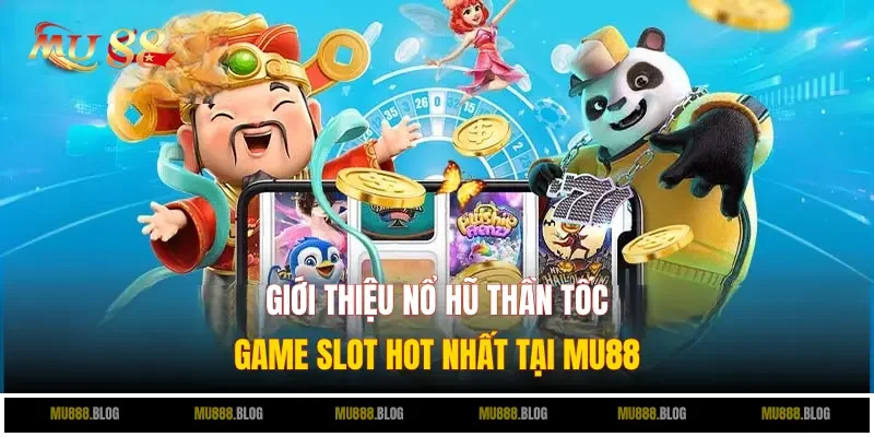 Nổ hũ thần tốc mu88