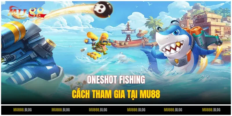 Cách tham gia Oneshot Fishing tại nền tảng MU88