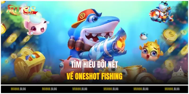 Tìm hiểu về game bắn cá Oneshot Fishing