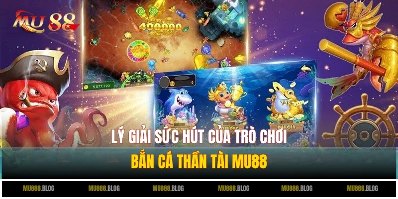 Sức hút khủng khiếp của bắn cá Thần Tài từ đâu mà ra?