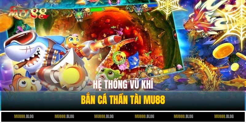 Tham quan kho vũ khí tối thượng trong bắn cá Thần Tài