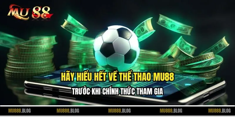 Hãy hiểu hết về thể thao MU88 trước khi chính thức tham gia