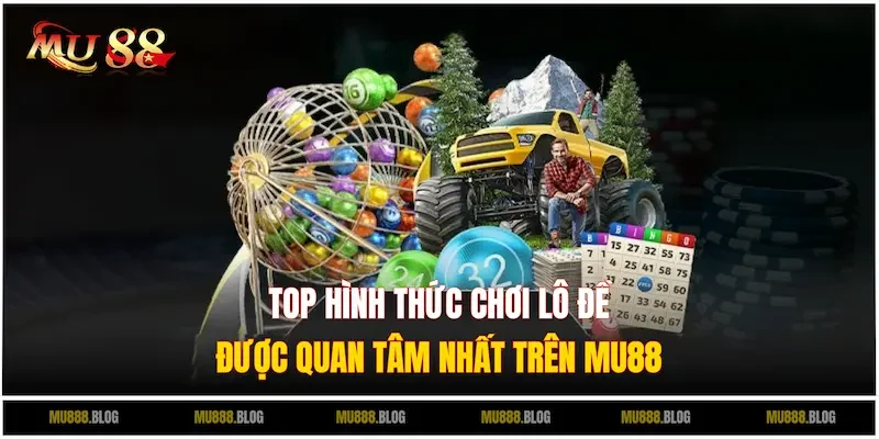 Khám phá các loại hình chơi lô đề online được yêu thích tại nhà cái