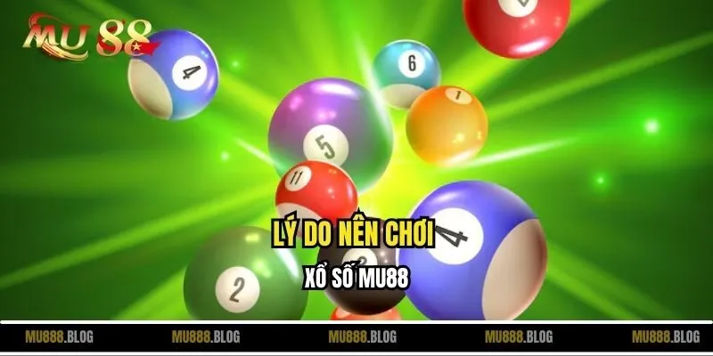 Lý do nên chơi xổ số MU88