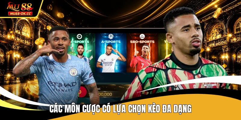 Các môn cược có lựa chọn kèo đa dạng