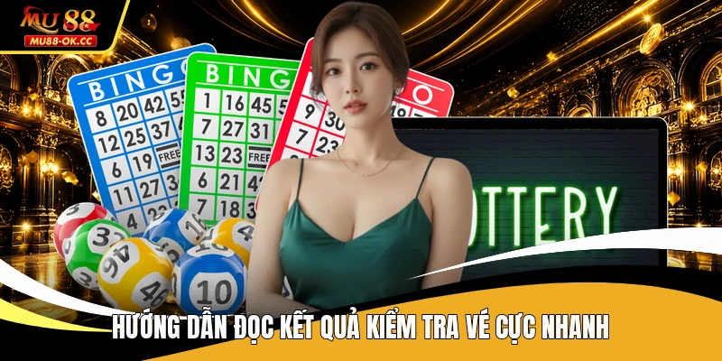 Hướng dẫn đọc kết quả kiểm tra vé cực nhanh