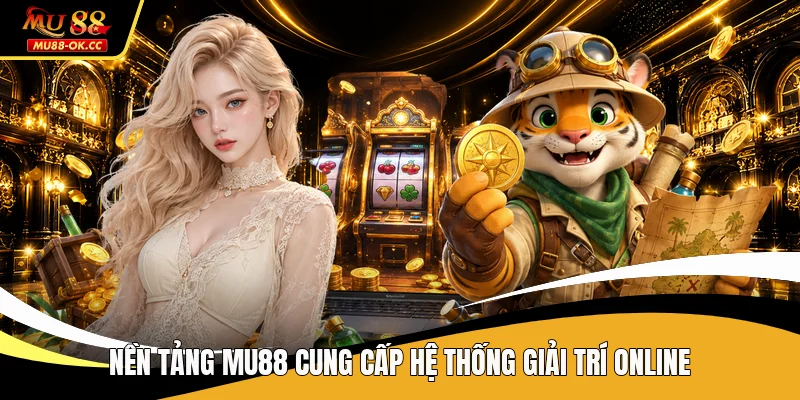 Nền tảng MU88 cung cấp hệ thống giải trí online