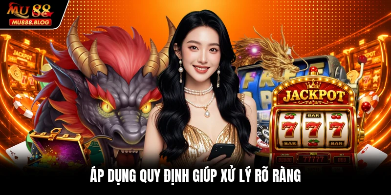Áp dụng quy định giúp xử lý rõ ràng