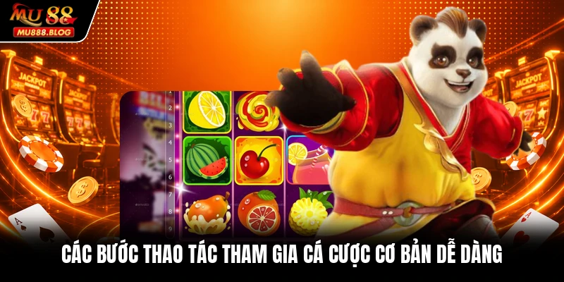 Các bước thao tác tham gia cá cược cơ bản dễ dàng
