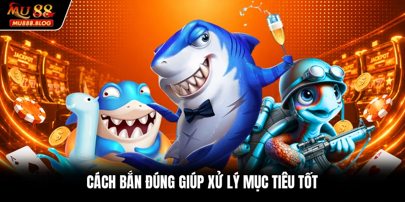 Cách bắn đúng giúp xử lý mục tiêu tốt