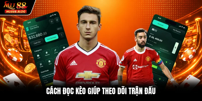 Cách đọc kèo giúp theo dõi trận đấu