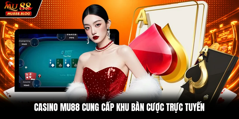 Casino MU88 cung cấp khu bàn cược trực tuyến