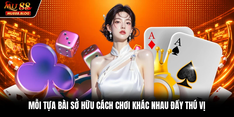 Mỗi tựa bài sở hữu cách chơi khác nhau đầy thú vị