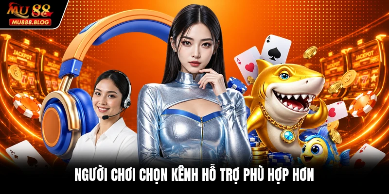 Người chơi chọn kênh hỗ trợ phù hợp hơn