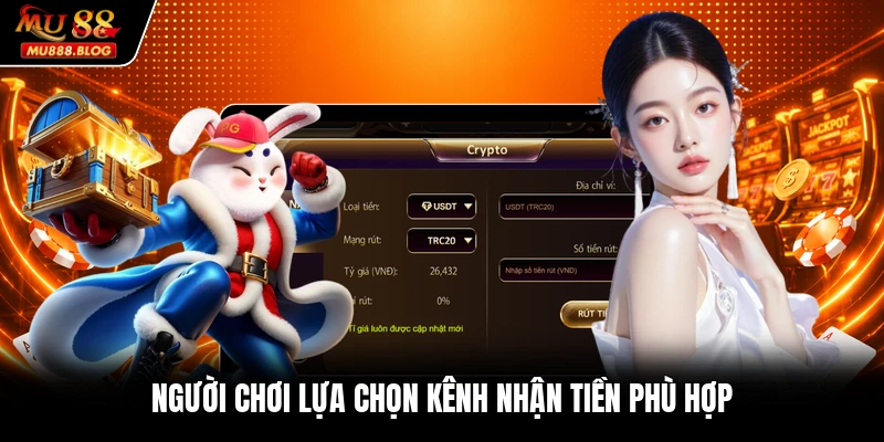 Người chơi lựa chọn kênh nhận tiền phù hợp