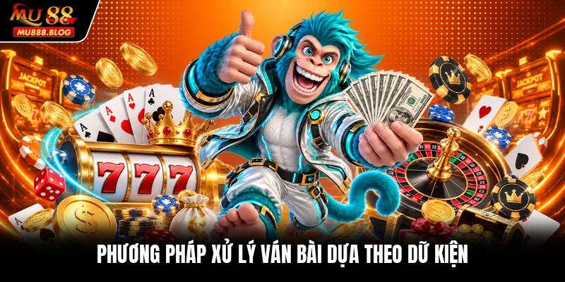 Phương pháp xử lý ván bài dựa theo dữ kiện