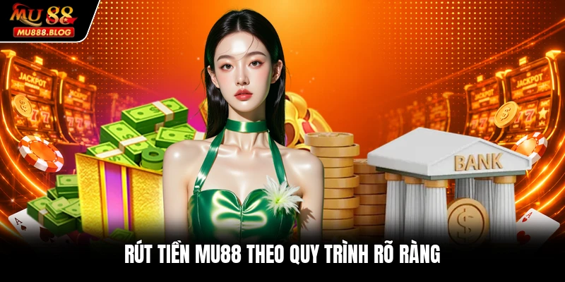 Rút tiền MU88 theo quy trình rõ ràng