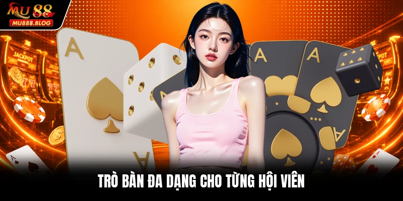 Trò bàn đa dạng cho từng hội viên